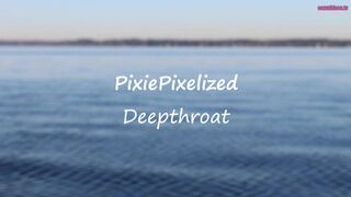 Pixiepixelized - Deep Throat With Facial Finish