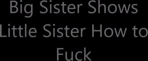 Alexis Zara Big Sister Teaches Little Sister To Fuck